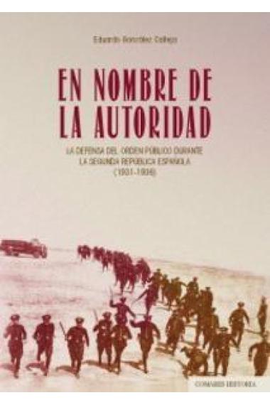 En nombre de la autoridad. La defensa del orden público durante la Segunda República española (1931-1936)