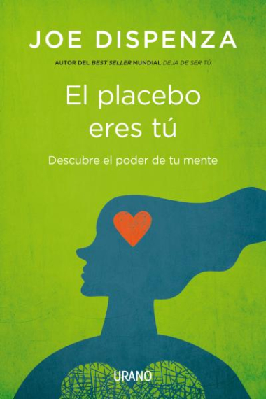 El placebo eres tú. Descubre el poder de tu mente