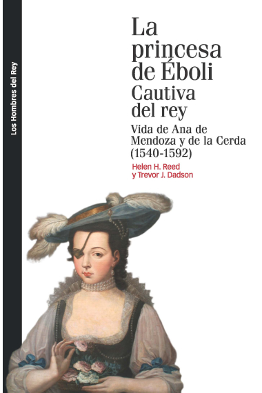 La princesa de Éboli. Cautiva del rey. Vida de Ana de Mendoza y de la Cerda (1540-1592)