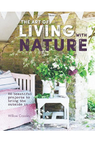 The Art of Living with Nature: 50 Beautiful Projects to Bring the Outside in