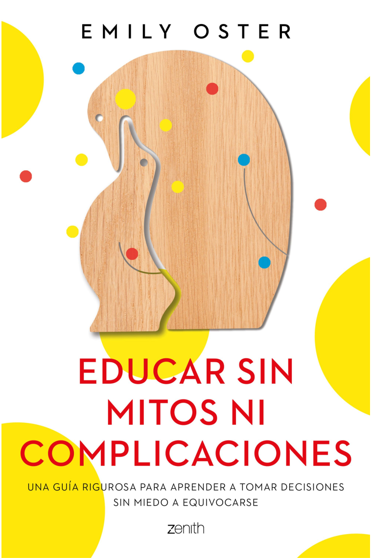 Educar sin mitos ni complicaciones. Una guía rigurosa para aprender a tomar decisiones sin miedo a equivocarse