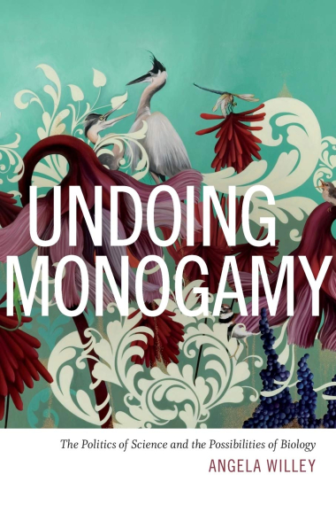 Undoing Monogamy: The Politics of Science and the Possibilities of Biology