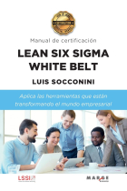 Lean Six Sigma White Belt. Manual de certificación. Aplica las herramientas que están transformando el mundo empresarial