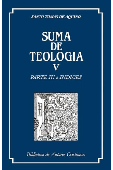 Suma de Teología, V: Parte III e índices (Edición en castellano)