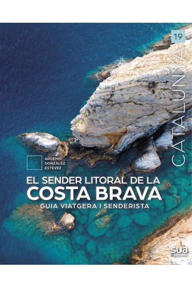 El sender litoral de la Costa Brava. Guia viatgera i senderista