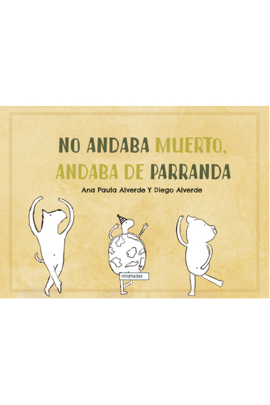 No andaba muerto, andaba de parranda