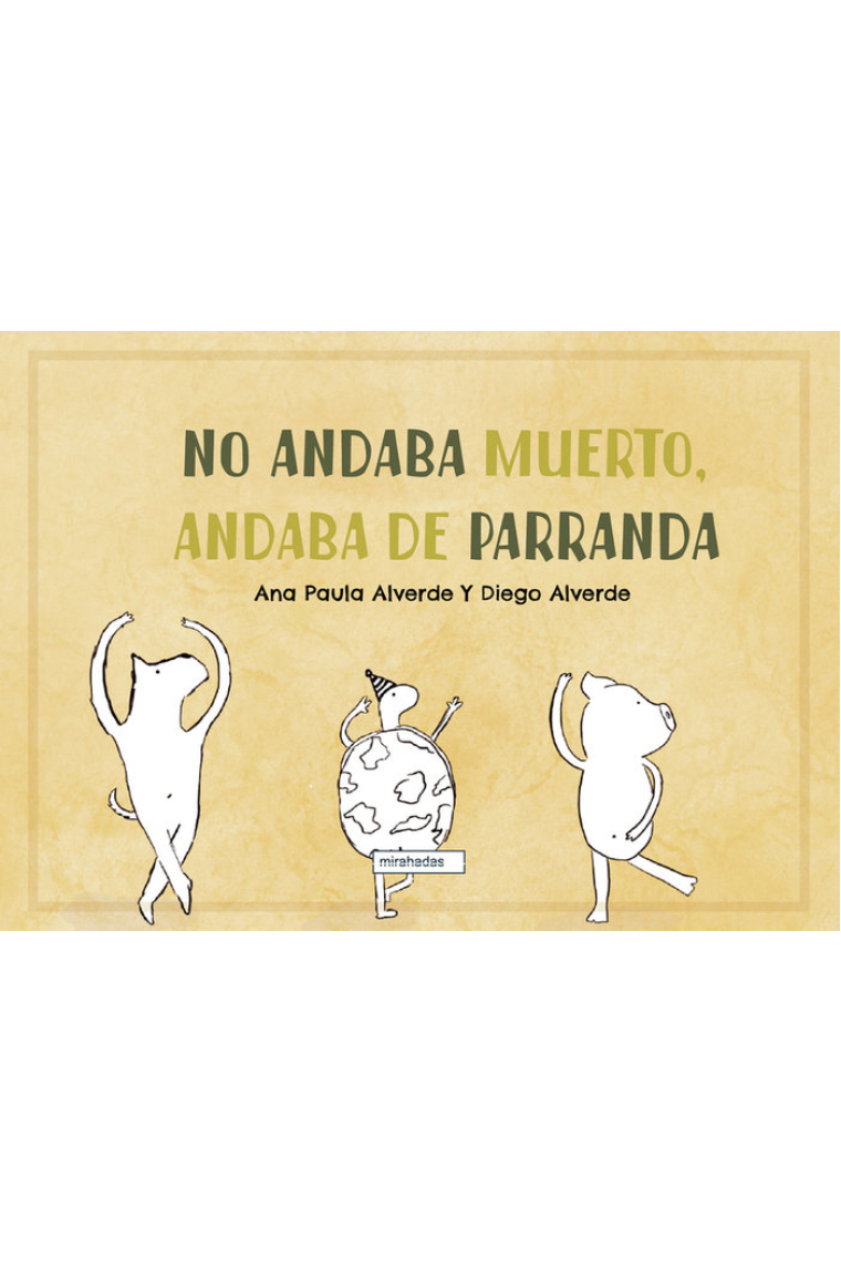 No andaba muerto, andaba de parranda