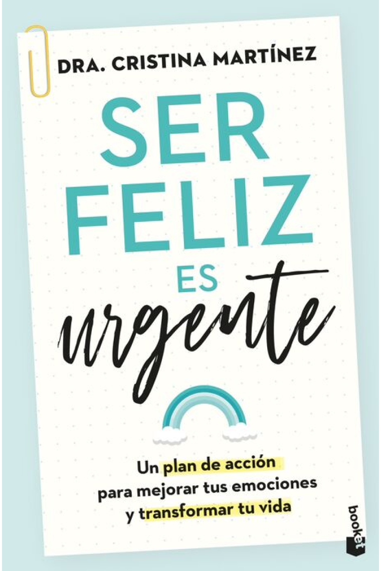 Ser feliz es urgente. Un plan de acción para mejorar tus emociones y transformar tu vida