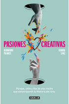 Pasiones creativas. Parejas, tríos y líos de una noche de construyeron la Historia del Arte