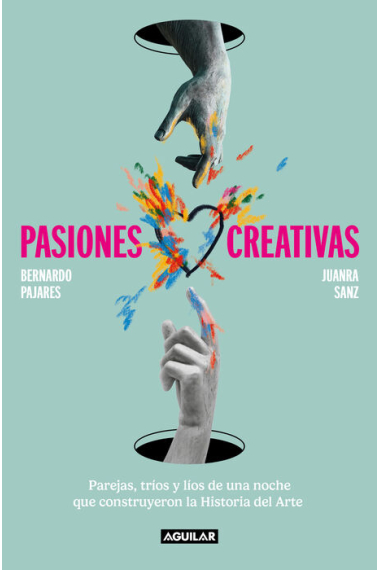 Pasiones creativas. Parejas, tríos y líos de una noche de construyeron la Historia del Arte