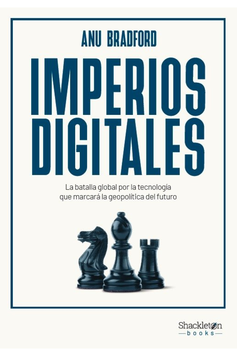 Imperios digitales. La batalla global por la tecnología que marcará la geopolítica del futuro