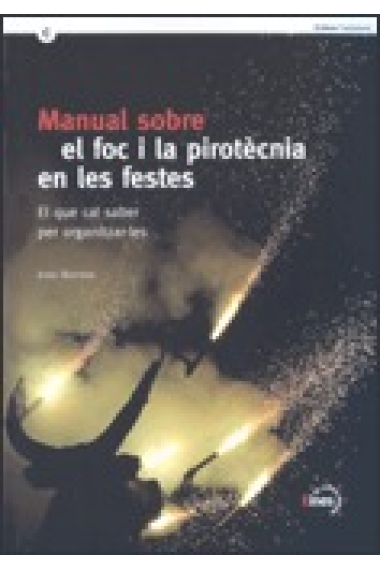 Manual sobre el foc i la pirotècnia en les festes. El que cal saber per organitzar-les