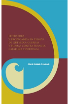 Literatura y propaganda en tiempo de Quevedo: guerras y plumas contra Francia, Cataluña y Portugal