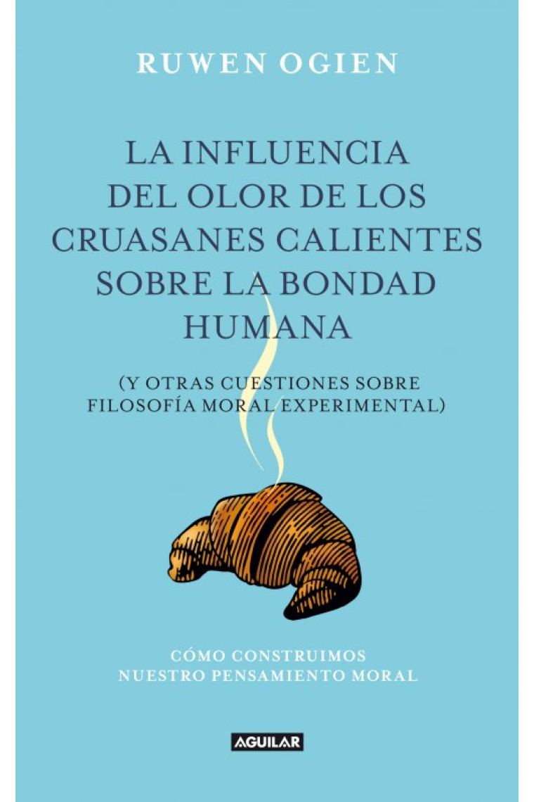 La influencia del olor de los cruasanes calientes sobre la bondad humana (y otras cuestiones sobre filosofía experimental)