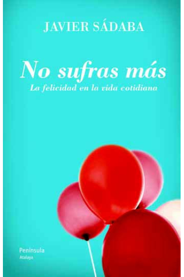 No sufras más:  la felicidad en vida cotidiana