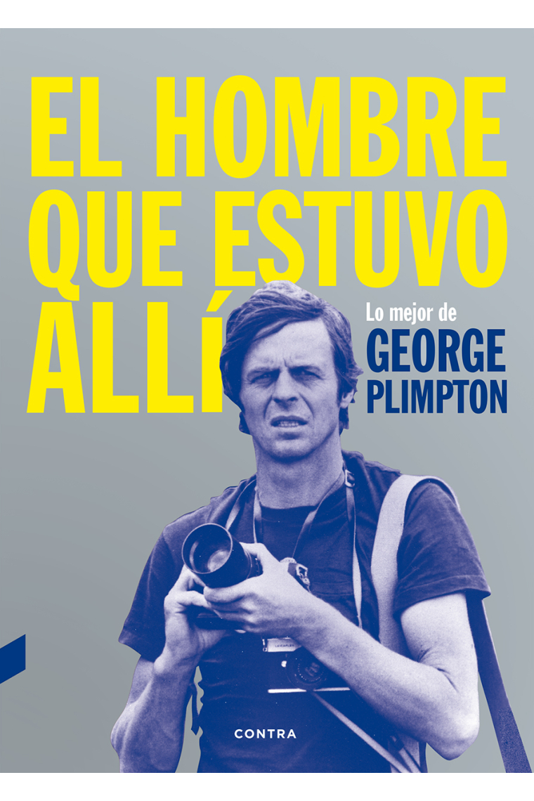 El hombre que estuvo allí. Lo mejor de George Plimpton