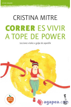 Correr es vivir a tope de power. Lecciones vitales a golpe de zapatilla