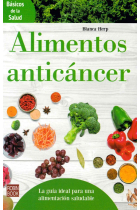 Alimentos anticáncer.La guía ideal para una alimentación saludable.