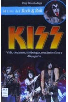 Kiss. Vida, canciones, simbología, conciertos clave y discografía