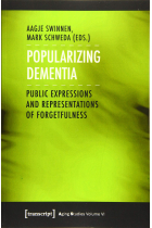 Popularizing Dementia: Public Expressions and Representations of Forgetfulness: 6 (Aging Studies)