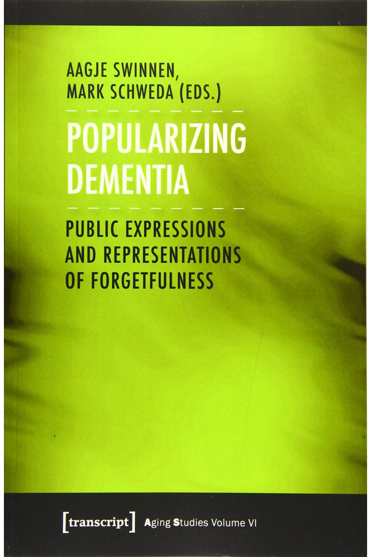 Popularizing Dementia: Public Expressions and Representations of Forgetfulness: 6 (Aging Studies)