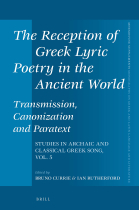 The Reception of Greek Lyric Poetry in the Ancient World: Transmission, Canonization and Paratext: Studies in Archaic and Classical Greek Song, Vol. 5: 430 (Mnemosyne, Supplements)