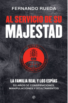 Al servicio de Su Majestad. La Familia Real y los espías. 50 años de conspiraciones, manipulaciones y ocultamientos