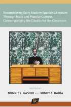 Reconsidering Early Modern Spanish Literature through Mass and Popular Culture: Contemporizing the Classics for the Classroom