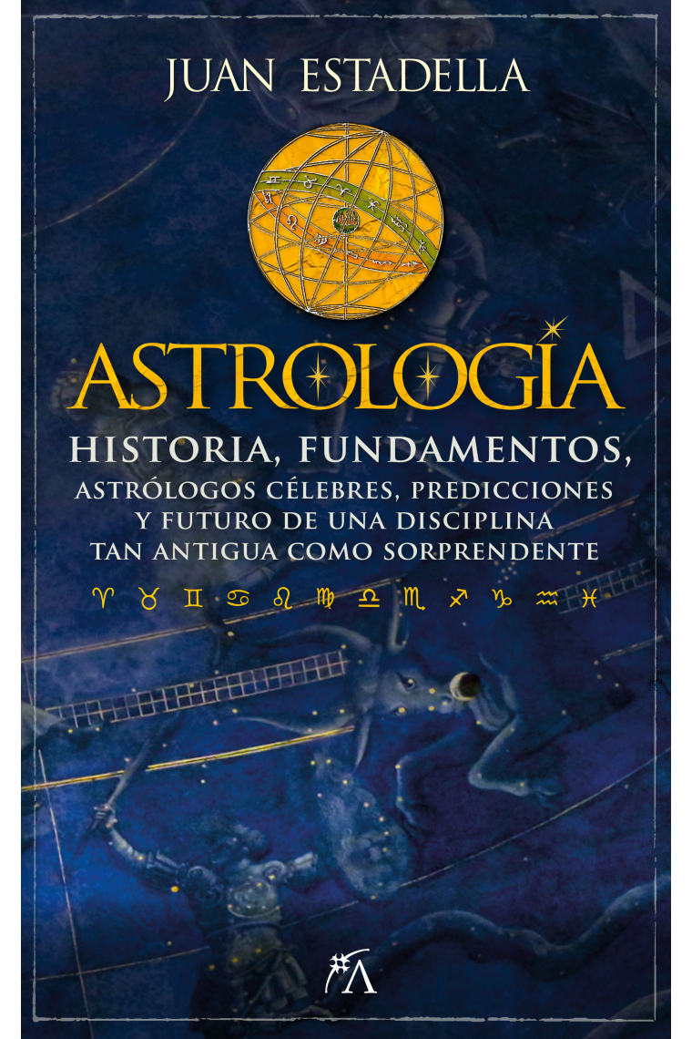 Astrología. Historia, fundamentos, astrólogos célebres, predicciones y futuro de una disciplina tan antigua como sorprendente