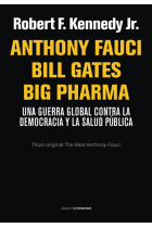 Anthony Fauci Bill Gates Big Pharma. Una guerra global contra la democracia y la salud pública