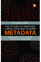 The Future of Enriched, Linked, Open and Filtered Metadata: Making Sense of IFLA LRM, RDA, Linked Data and BIBFRAME