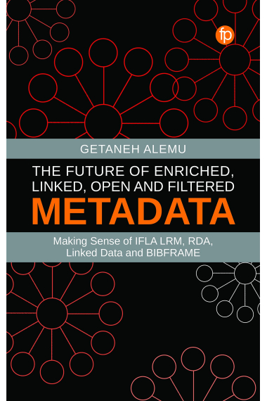 The Future of Enriched, Linked, Open and Filtered Metadata: Making Sense of IFLA LRM, RDA, Linked Data and BIBFRAME