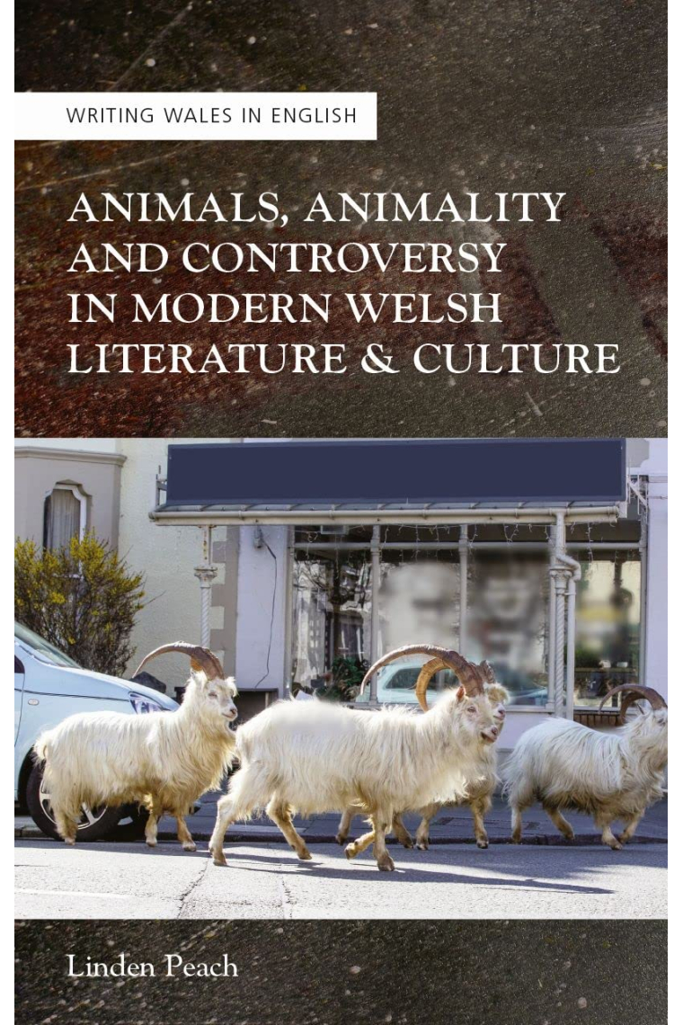 Animals, Animality and Controversy in Modern Welsh Literature and Culture