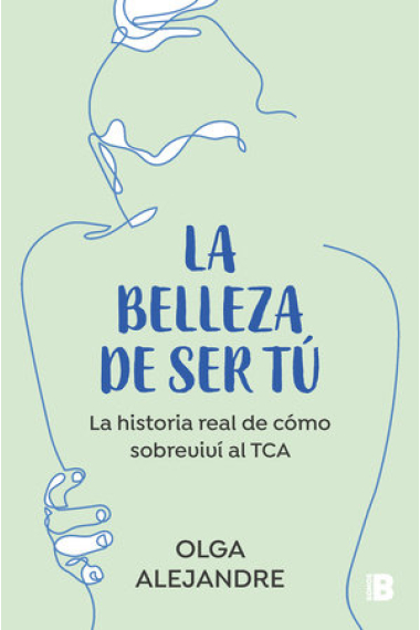 La belleza de ser tú. Una historia real de cómo sobrevivir a un TCA