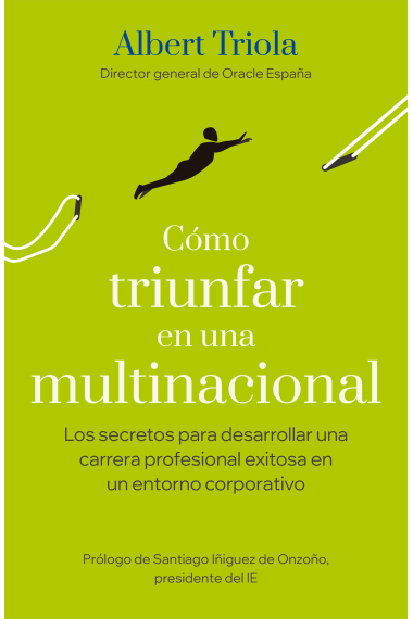 Cómo triunfar en una multinacional. Los secretos para desarrollar una carrera profesional exitosa en un entorno corporativo