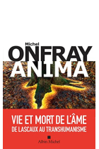 Anima: Vie et mort de l âme de Lascaux au transhumanisme (French Edition)