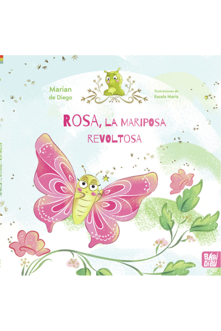 Rosa, la mariposa revoltosa y su amigo Juanillo, el gusanillo nerviosillo