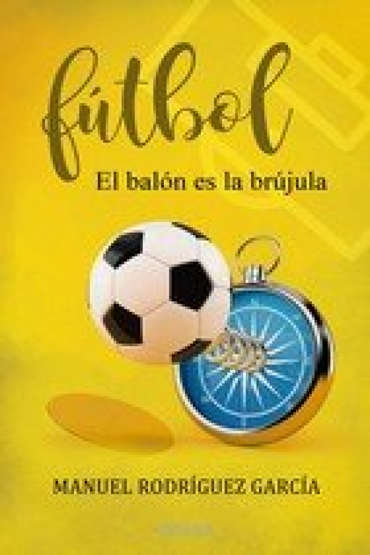 FUTBOL, EL BALON ES LA BRUJULA