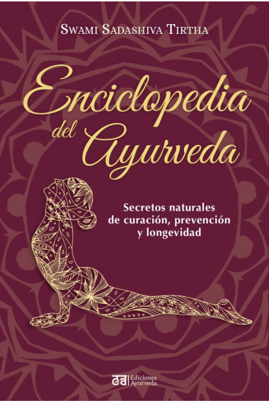 Enciclopedia del ayurveda. Secretos naturales de curación, prevención y longevidad