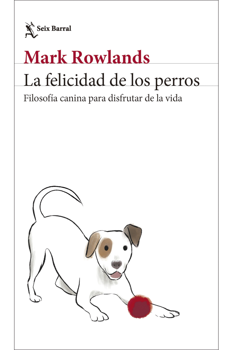La felicidad de los perros: filosofía canina para disfrutar de la vida