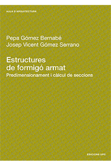 Estructures de formigó armat : predimensionament i càlcul de seccions ; Pepa Gómez Bernabé, Josep Vicent Gómez Se