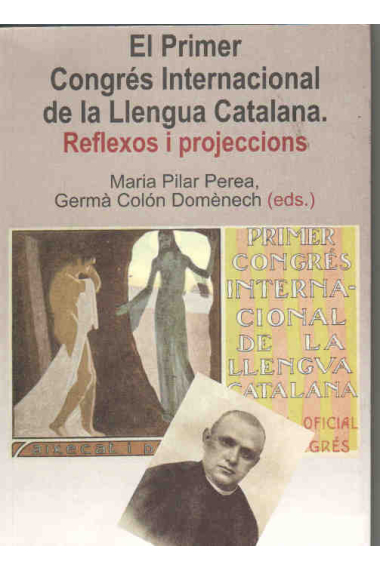 El Primer Congrés Internacional de la Llengua Catalana. Reflexos i projeccions. (+ CD)