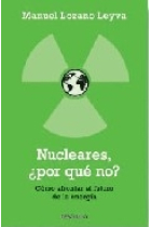 Nucleares, ¿ Por qué no ? Cómo afrontar el futuro de la energía