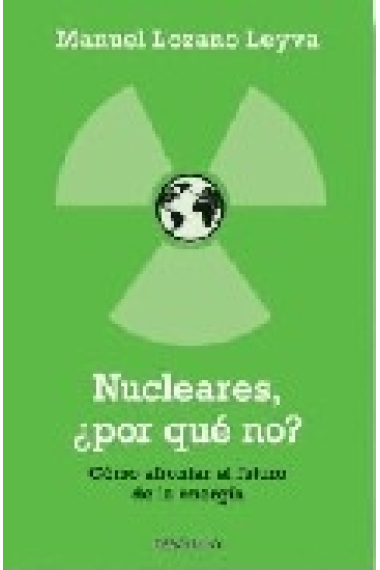 Nucleares, ¿ Por qué no ? Cómo afrontar el futuro de la energía