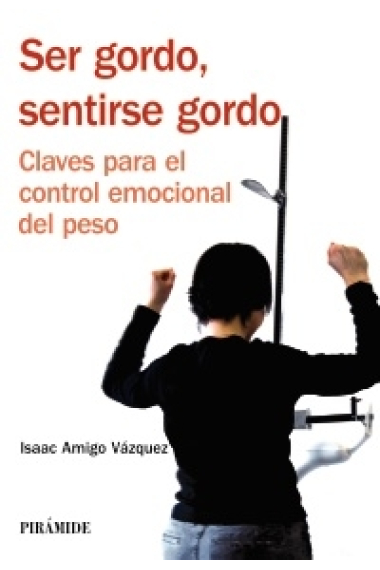 Ser gordo, sentirse gordo. Claves para el control emocional del peso