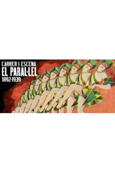 Carrer i escena. El Paral·lel, 1892-1939