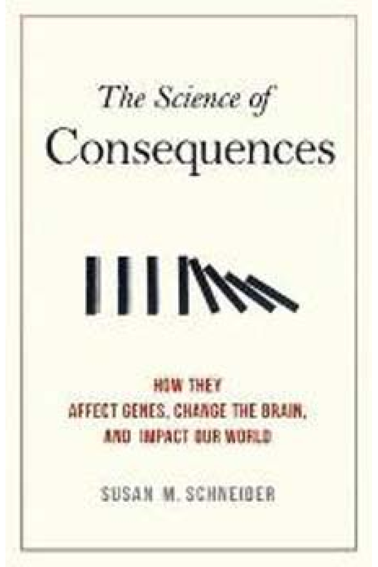 The science of consequences: how they affect genes, changes the brain, and impact our world