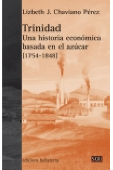 Trinidad. Una historia económica basada en el azúcar [1754-1848]