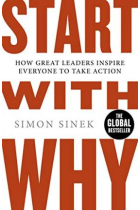 Start with Why. How great leaders inspire everyone to take action