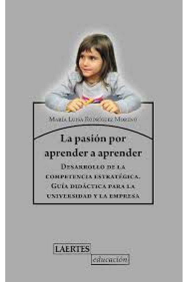 La pasión por aprender a aprender.Desarrollo de la competencia estratégica. Guía didáctica para la universidad y la empresa